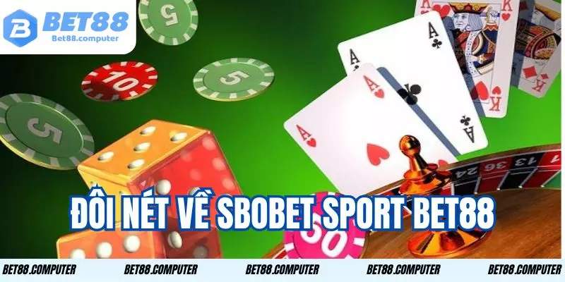 Sbobet Sport Bet88 - Giải trí Đỉnh Cao Nhận Ngay Thưởng Lớn 1 Sân chơi cá cược hàng đầu, nơi hội tụ đa dạng hình thức giải trí