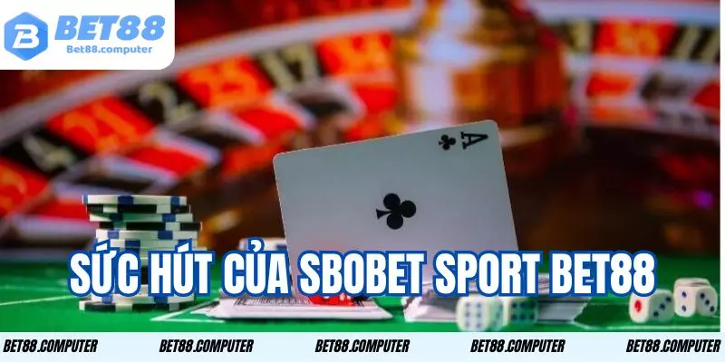 Sbobet Sport Bet88 - Giải trí Đỉnh Cao Nhận Ngay Thưởng Lớn 2 Mang đến trải nghiệm đầy hứng khởi cho người chơi